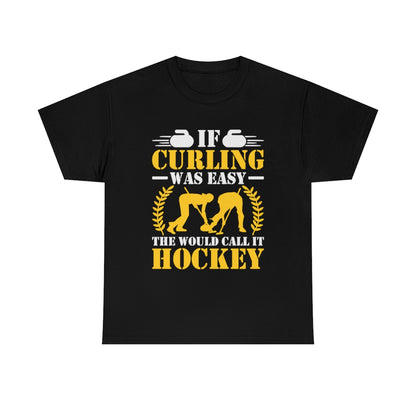 If Curling Was Easy - They Would Call It Hockey - Unisex Heavy Cotton Tee