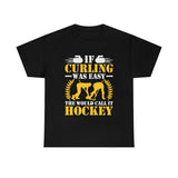 If Curling Was Easy - They Would Call It Hockey - Unisex Heavy Cotton Tee