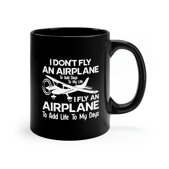 Fly An Airplane To Add Life To My Days - White - 11oz Black Mug