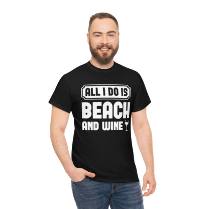 All I Do Is Beach And Wine - White - Unisex Heavy Cotton Tee