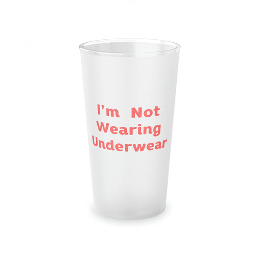 I'm Not Wearing Underwear - Frosted Pint Glass, 16oz