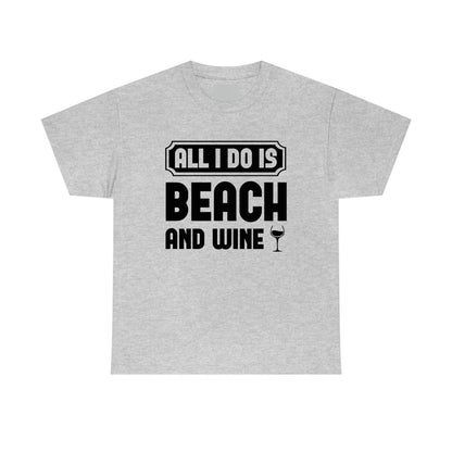 All I Do Is Beach And Wine - Black - Unisex Heavy Cotton Tee