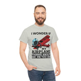 I Wonder If My Airplane Thinks About Me Too - Unisex Heavy Cotton Tee