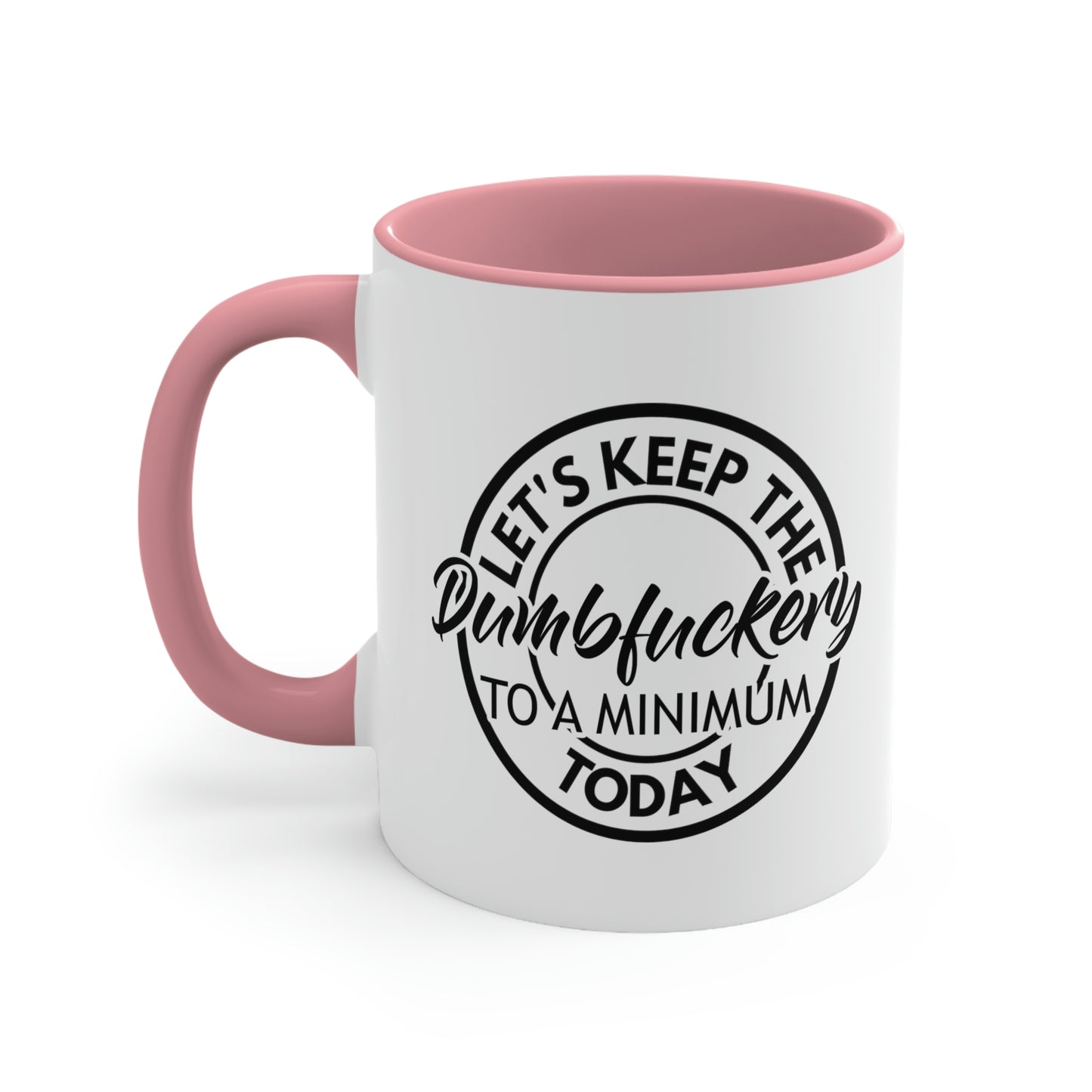 Let's Keep The Dumbfuckery To A Minimum Today - Black - Accent Coffee Mug, 11oz