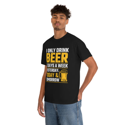 I Only Drink Beer 3 Days A Week - Unisex Heavy Cotton Tee