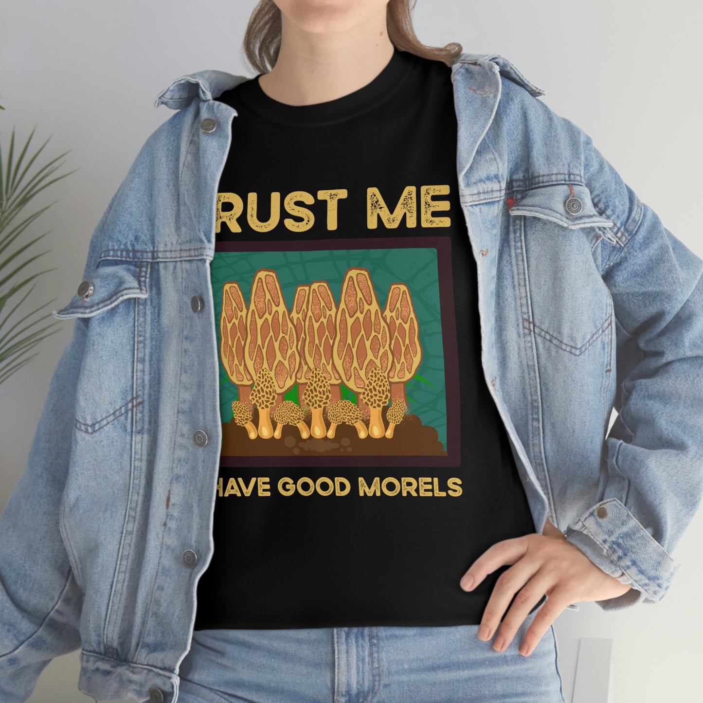 Trust Me I Have Good Morels - Unisex Heavy Cotton Tee