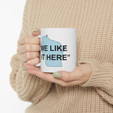 Wisconsin "We Like It Here" - Ceramic Mug 11oz
