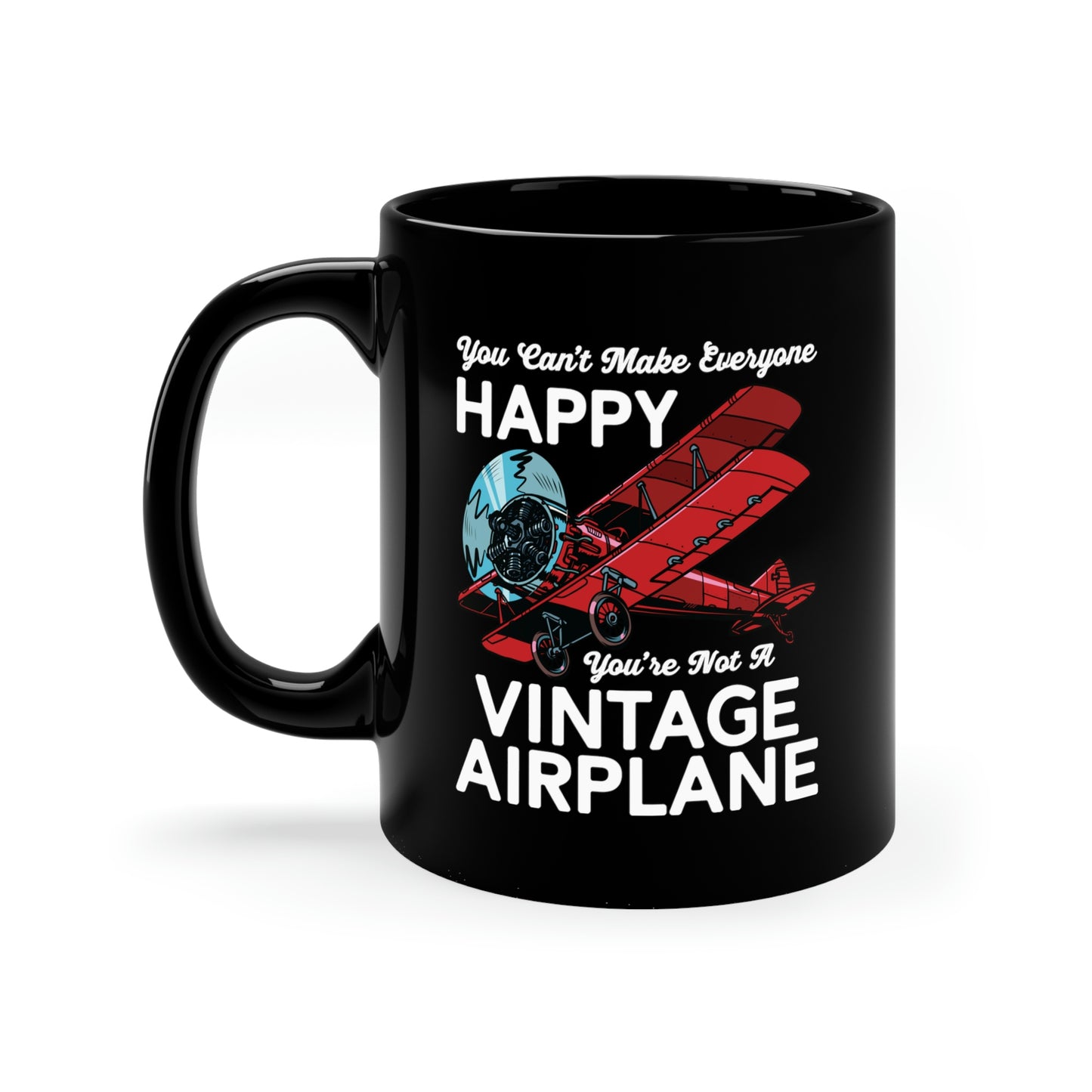 You Can't Make Everyone Happy - Biplane - White - 11oz Black Mug