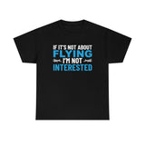 If It's Not About Flying, I'm Not Interested - Unisex Heavy Cotton Tee