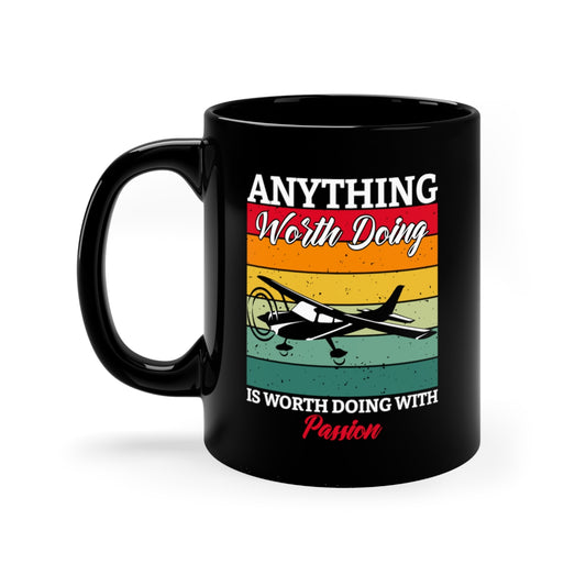 Anything Worth Doing, Is Worth Doing With Passion - Airplane - 11oz Black Mug