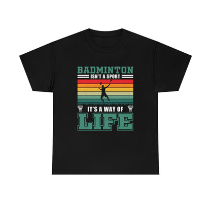 Badminton Isn't A Sport, It's A Way Of Life - Unisex Heavy Cotton Tee