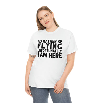 I'd Rather Be Flying Unfortunately I Am Here - Black - Unisex Heavy Cotton Tee