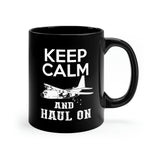 Keep Calm And Haul On - 11oz Black Mug