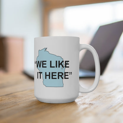 Wisconsin "We Like It Here" - Ceramic Mug 15oz