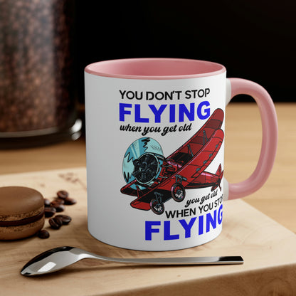 You Don't Stop Flying When You Get Old - Accent Coffee Mug, 11oz