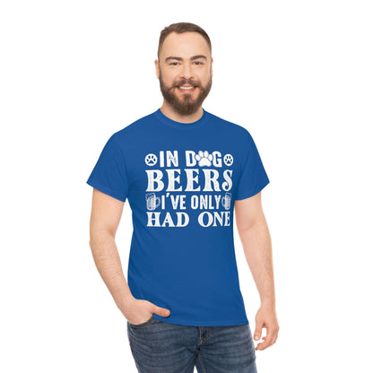 In Dog Beers, I've Only Had One - White - Unisex Heavy Cotton Tee