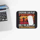 Everyone Can Play Football - Only The Best Play Volleyball - Mouse Pad (Rectangle)
