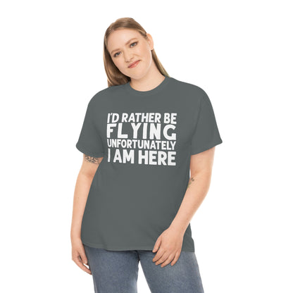 I'd Rather Be Flying, Unfortunately I Am Here  - White - Unisex Heavy Cotton Tee