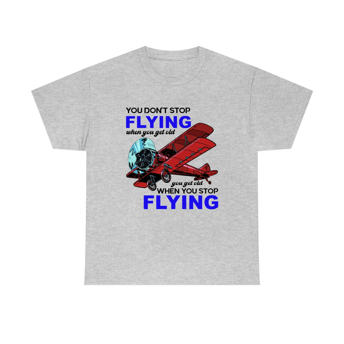 You Don't Stop Flying When You Get Old - Unisex Heavy Cotton Tee