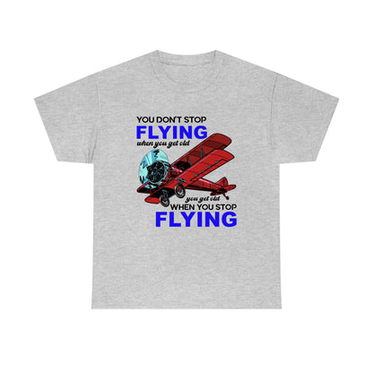 You Don't Stop Flying When You Get Old - Unisex Heavy Cotton Tee