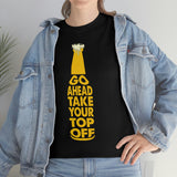 Go Ahead, Take Your Top Off - Unisex Heavy Cotton Tee