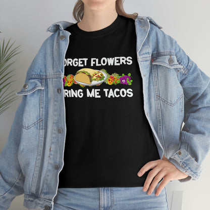 Forget Flowers, Bring Me Tacos - Unisex Heavy Cotton Tee