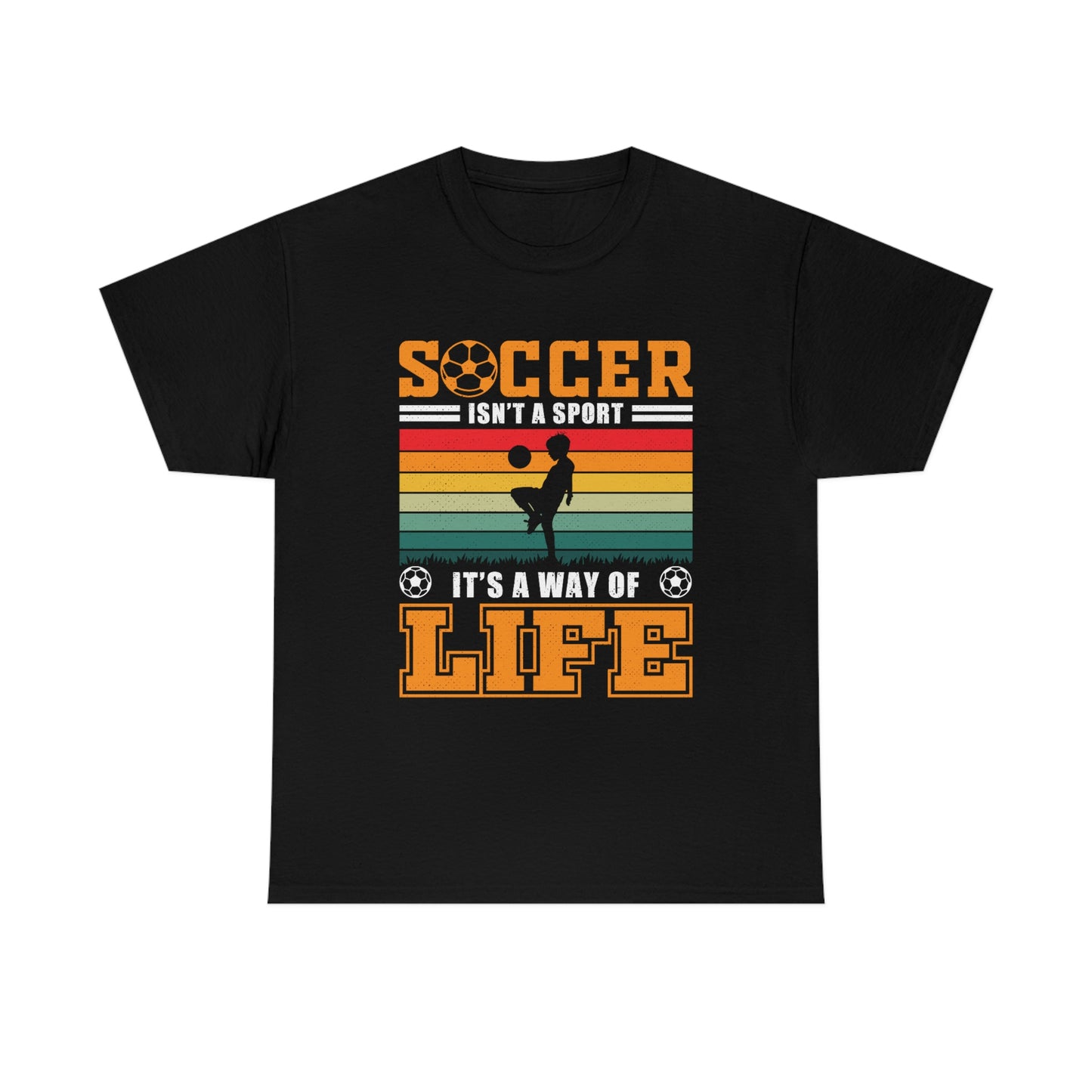 Soccer Isn't A Sport, It's A Way Of Life - Unisex Heavy Cotton Tee