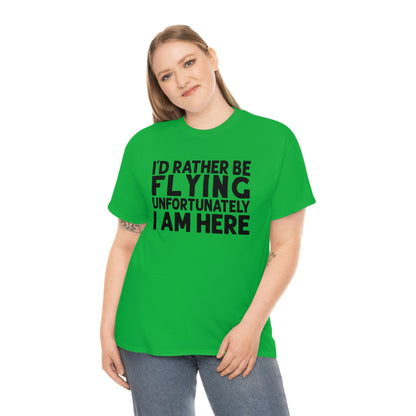 I'd Rather Be Flying Unfortunately I Am Here - Black - Unisex Heavy Cotton Tee