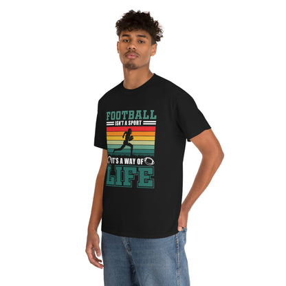 Football Isn't A Sport, It's A Way Of Life - Unisex Heavy Cotton Tee