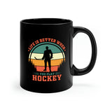Life Is Better When You Play Hockey - 11oz Black Mug