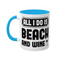 All I Do Is Beach And Wine - Black - Colorful Mugs, 11oz