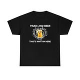 Music And Beer Thats Why I'm Here - Unisex Heavy Cotton Tee