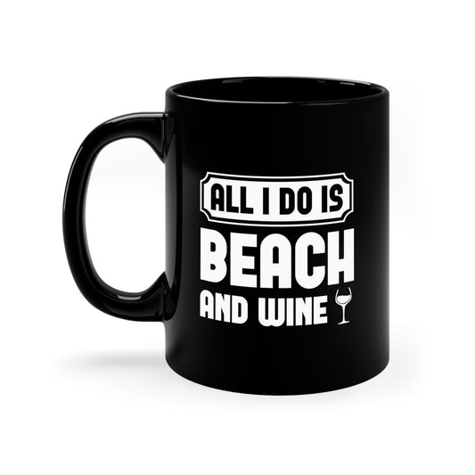 All I Do Is Beach And Wine - White - 11oz Black Mug