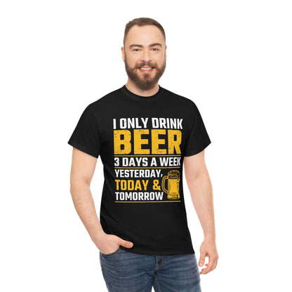 I Only Drink Beer 3 Days A Week - Unisex Heavy Cotton Tee