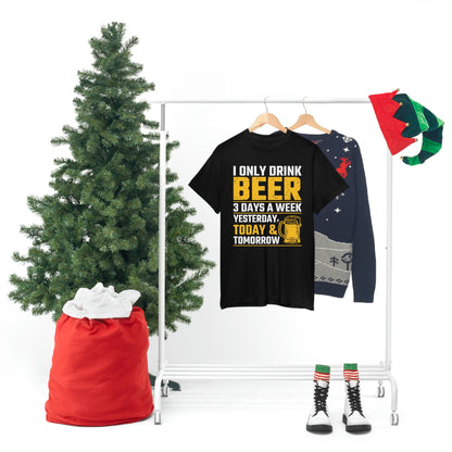 I Only Drink Beer 3 Days A Week - Unisex Heavy Cotton Tee