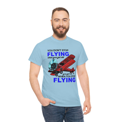 You Don't Stop Flying When You Get Old - Unisex Heavy Cotton Tee