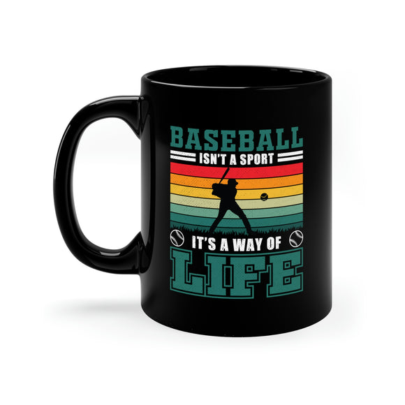 Baseball Isn't A Sport, It's A Way Of Life - 11oz Black Mug