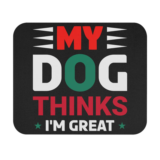 My Dog Thinks I'm Great - Mouse Pad (Rectangle)