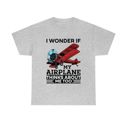 I Wonder If My Airplane Thinks About Me Too - Unisex Heavy Cotton Tee