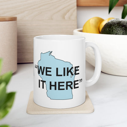 Wisconsin "We Like It Here" - Ceramic Mug 11oz