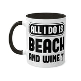 All I Do Is Beach And Wine - Black - Colorful Mugs, 11oz