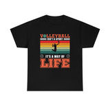 Volleyball Isn't A Sport, It's A Way Of Life - Unisex Heavy Cotton Tee