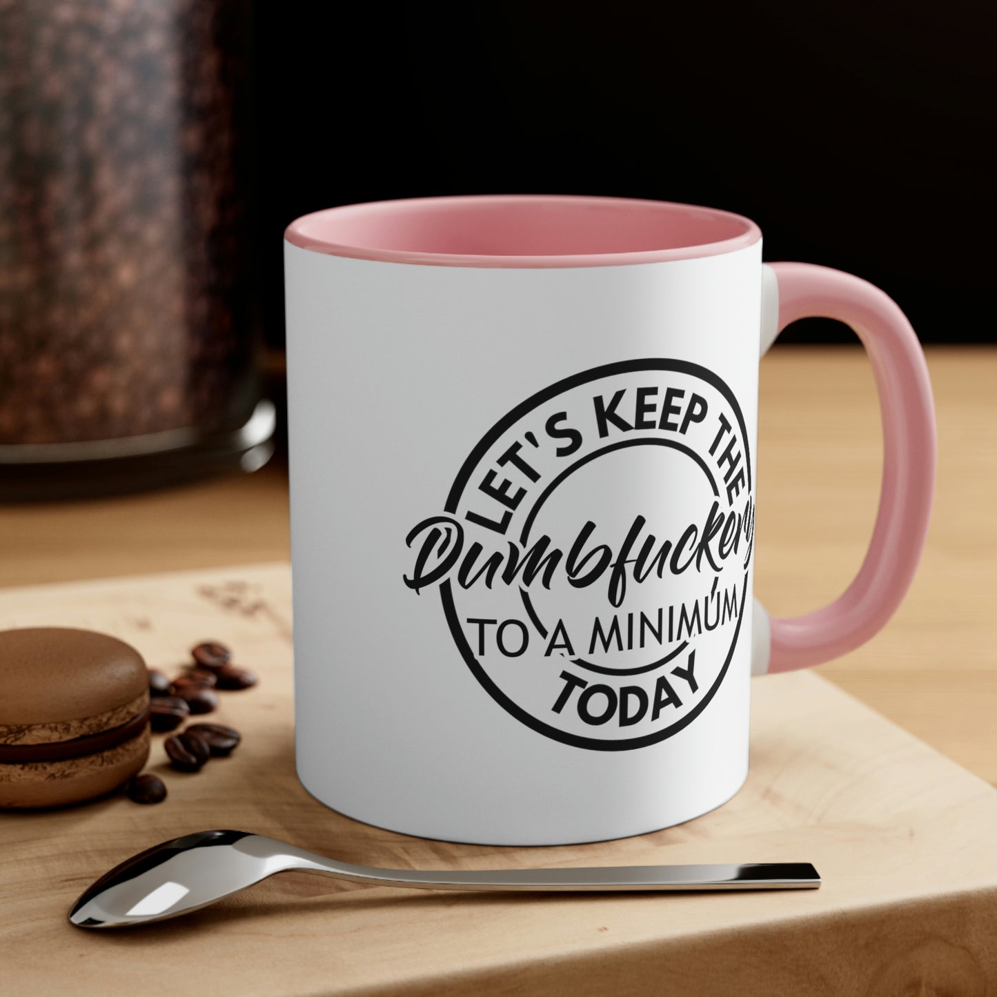 Let's Keep The Dumbfuckery To A Minimum Today - Black - Accent Coffee Mug, 11oz