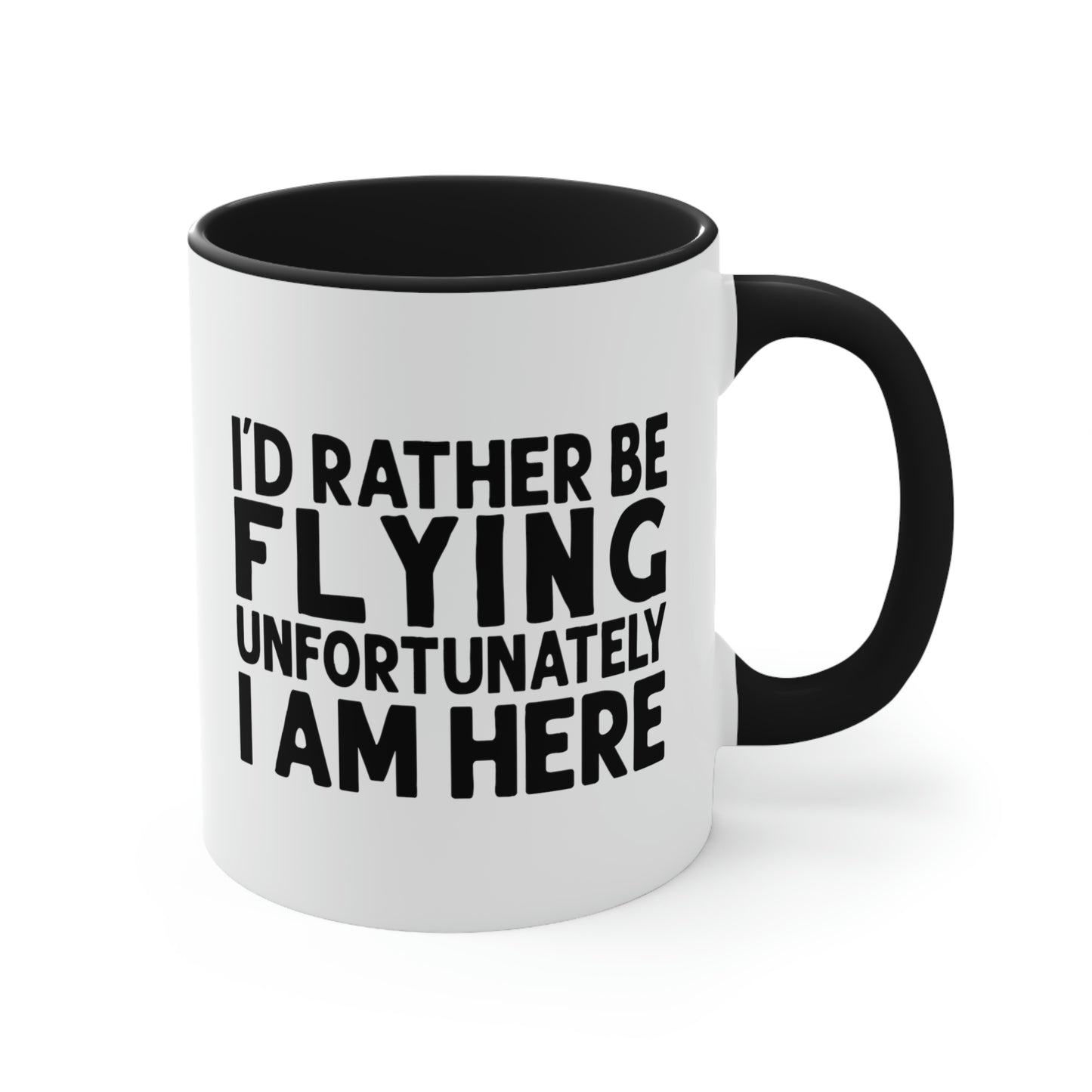 I'd Rather Be Flying Unfortunately I Am Here - Black - Accent Coffee Mug, 11oz