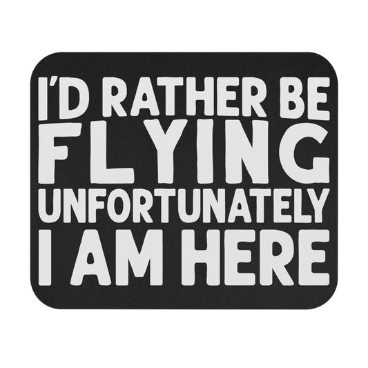 I'd Rather Be Flying Unfortunately I Am Here - White - Mouse Pad (Rectangle)