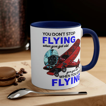 You Don't Stop Flying When You Get Old - Accent Coffee Mug, 11oz