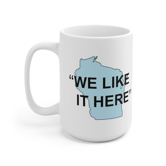 Wisconsin "We Like It Here" - Ceramic Mug 15oz