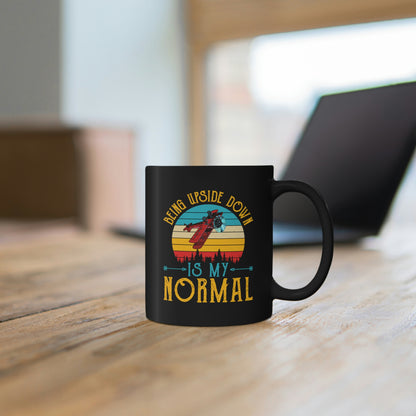 Being Upside Down Is My Normal - 11oz Black Mug