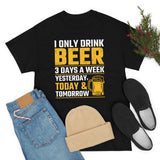 I Only Drink Beer 3 Days A Week - Unisex Heavy Cotton Tee