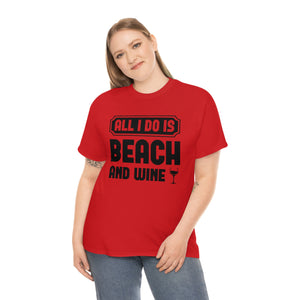All I Do Is Beach And Wine - Black - Unisex Heavy Cotton Tee